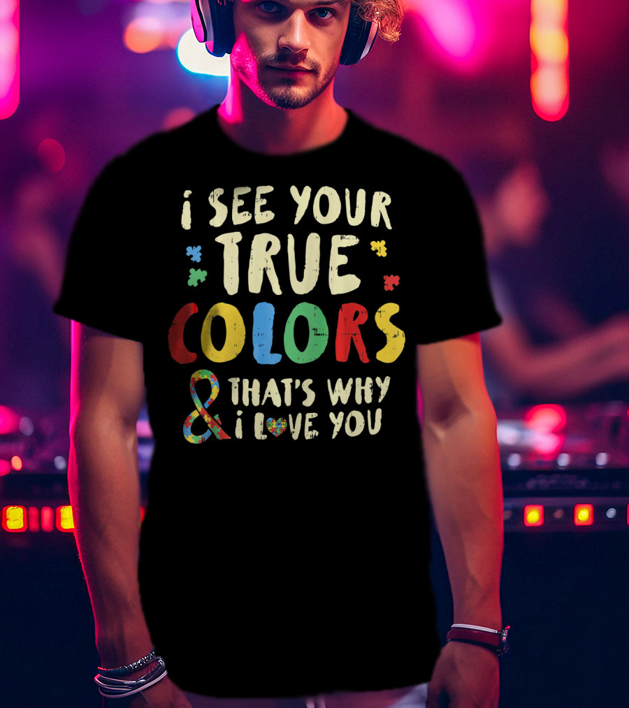 I See Your True Colors And That's Why I Love You Puzzle Heart Auti T-Shirt