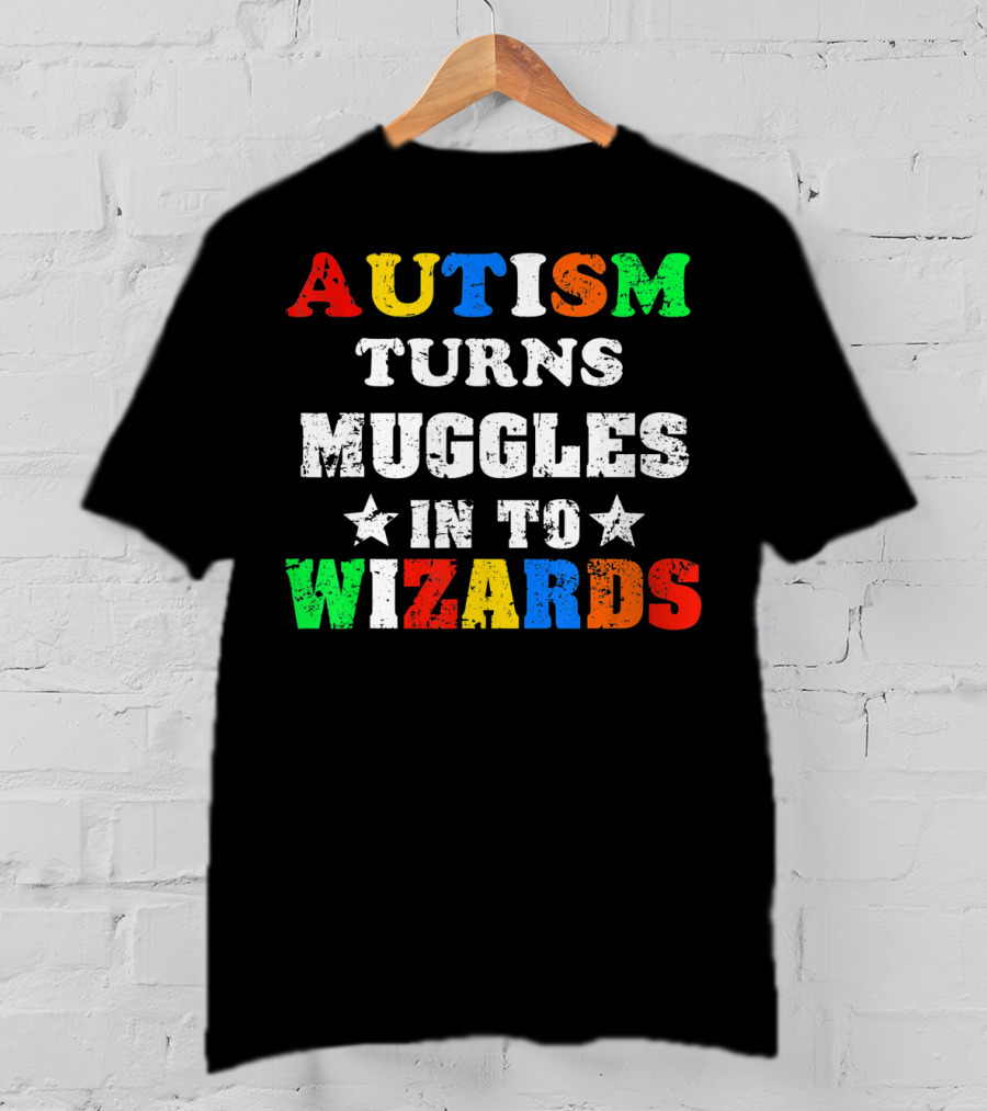 Autism Turns Muggles Into Wizards T-Shirt