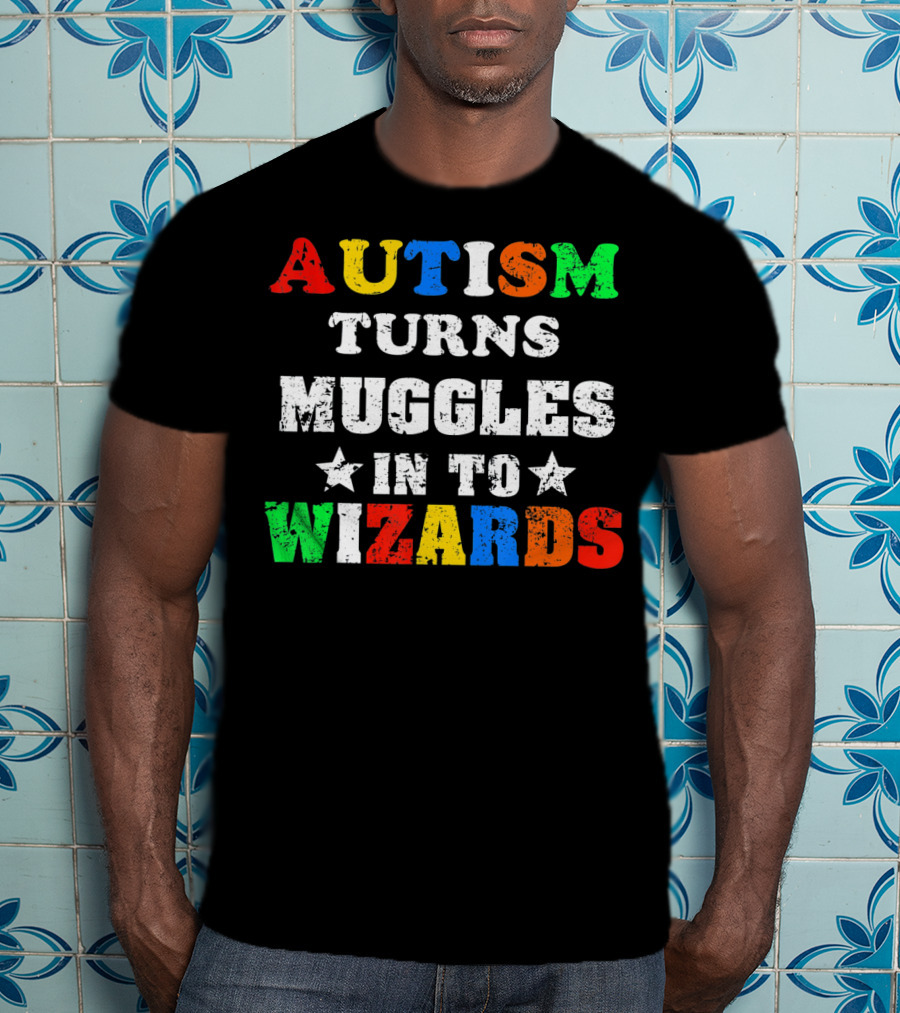 Autism Turns Muggles Into Wizards T-Shirt