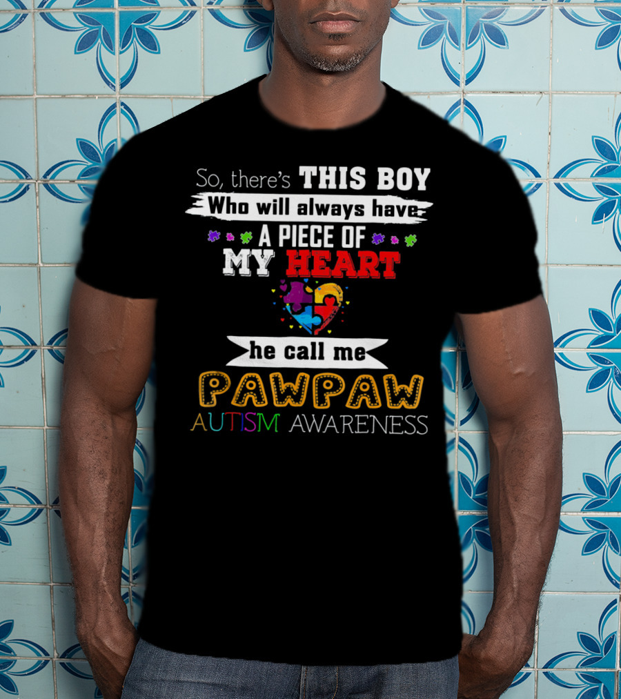 This Boy Will Always Have A Piece Of My Heart He Call Me Pawpaw Autism Awareness T-Shirt