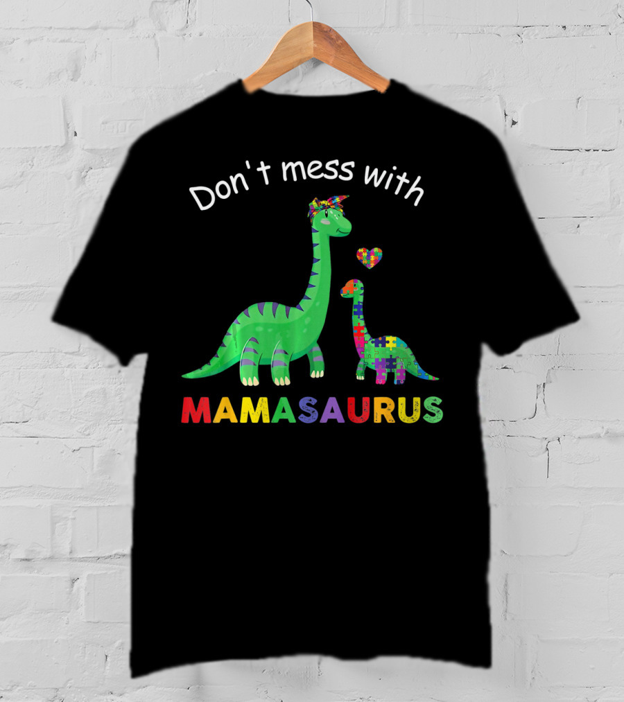 Don't Mess With Mamasaurus Autism Awareness Puzzle Heart Dinosaur T-Shirt
