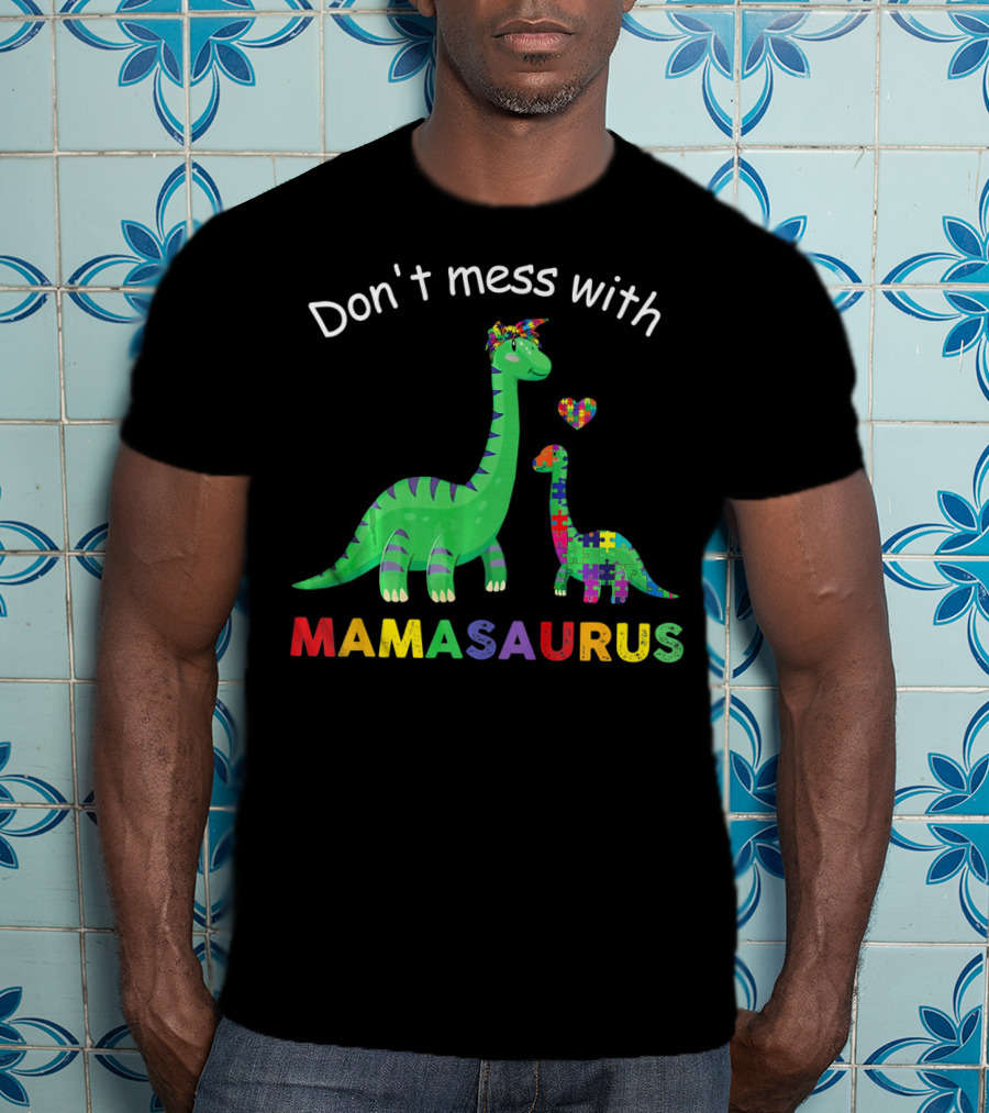 Don't Mess With Mamasaurus Autism Awareness Puzzle Heart Dinosaur T-Shirt
