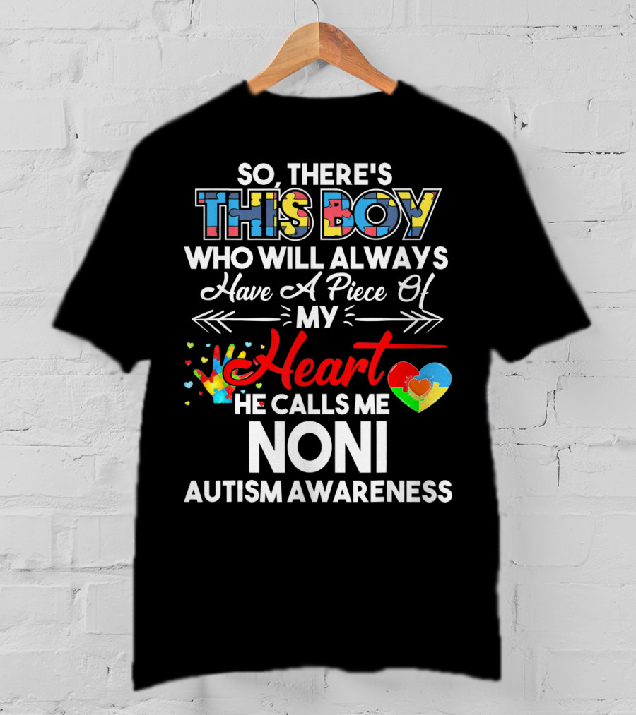 So There's This Boy Who Will Always Have A Piece Of My Heart He Calls Me Noni Autism Awareness T-Shirt