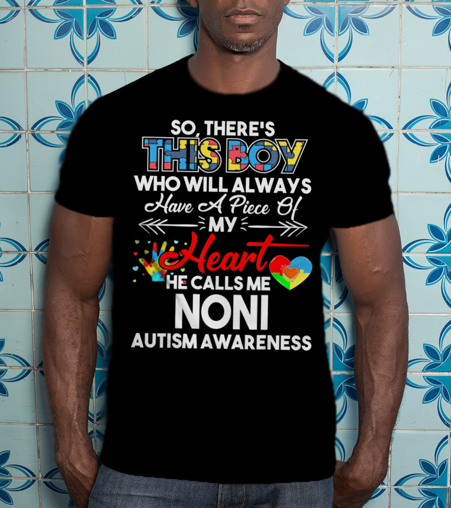 So There's This Boy Who Will Always Have A Piece Of My Heart He Calls Me Noni Autism Awareness T-Shirt