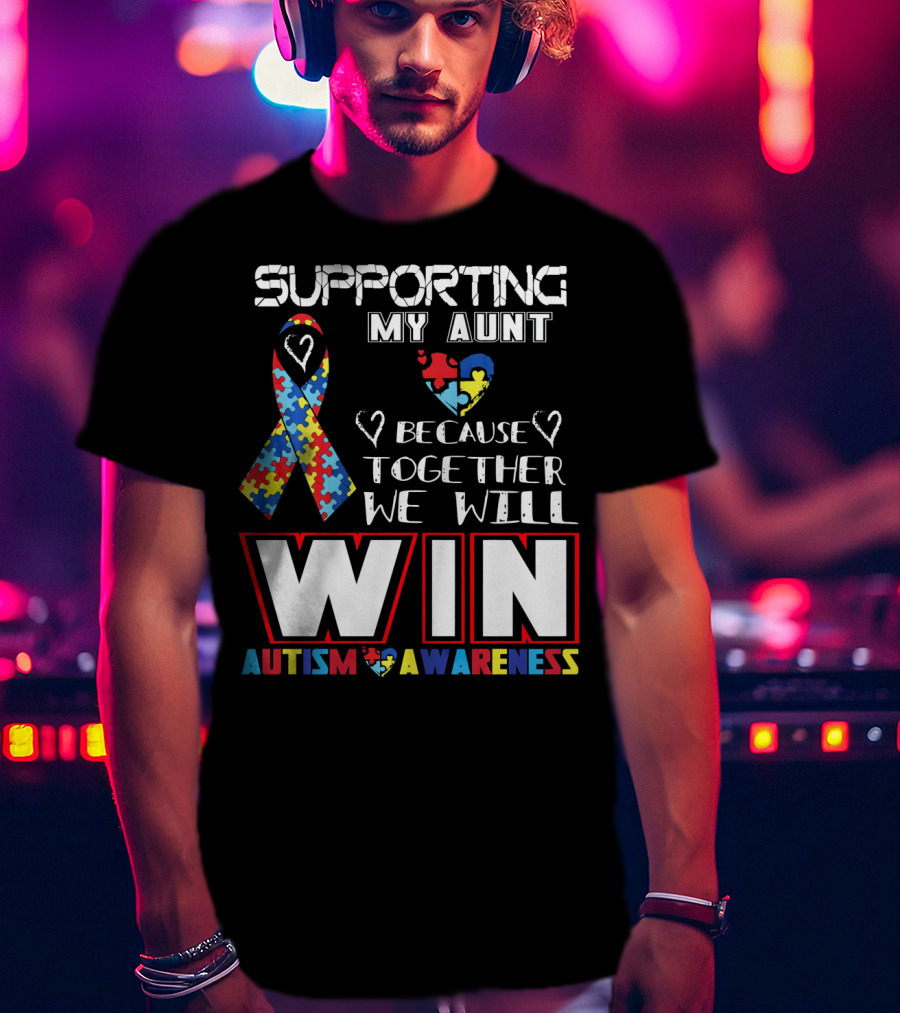 Supporting My Aunt Because Together We Will Win Autism Awareness T-Shirt