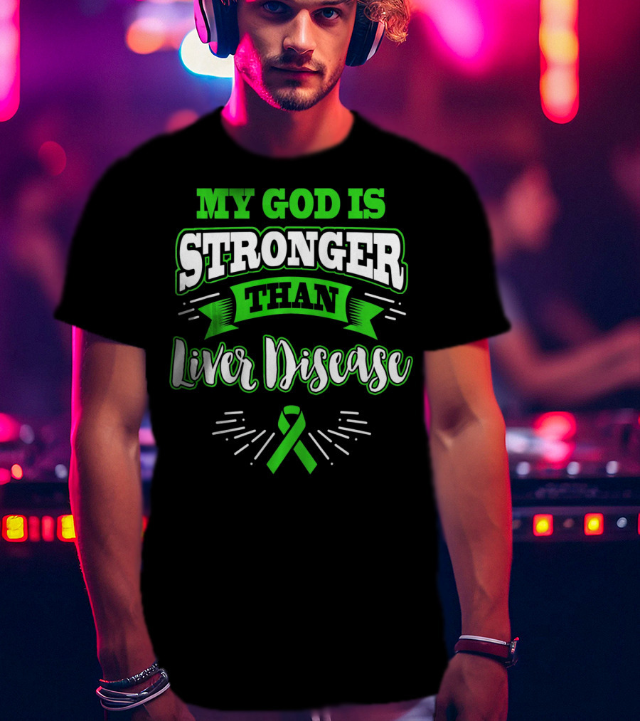 My God Is Stronger Than Liver Disease Green Awareness T-Shirt