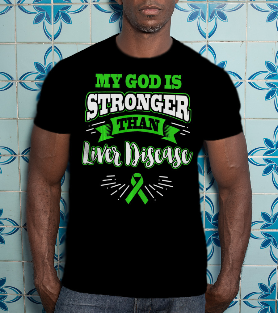 My God Is Stronger Than Liver Disease Green Awareness T-Shirt