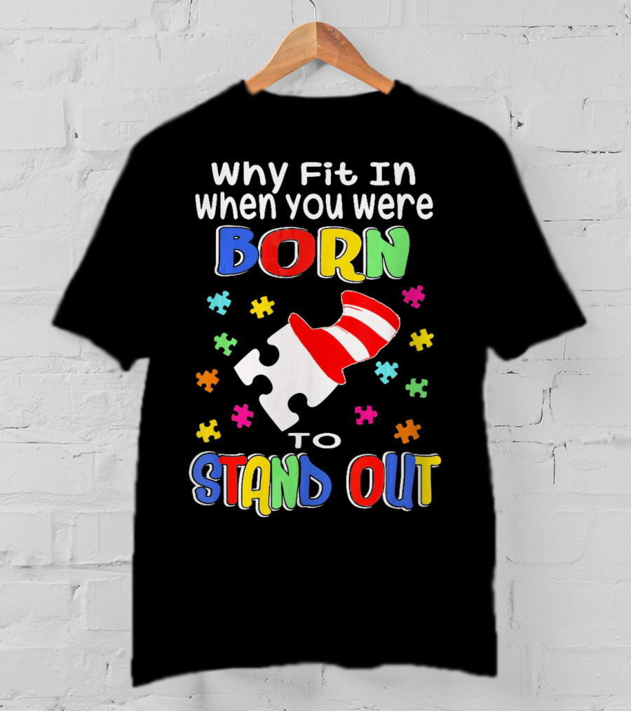 Why Fit In When You Were Born To Stand Out Puzzle Pieces Hat T-Shirt