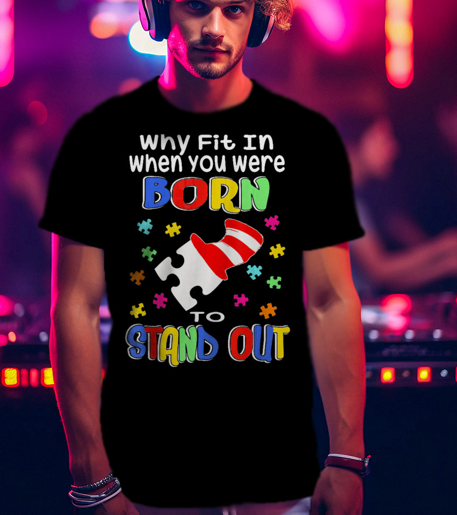 Why Fit In When You Were Born To Stand Out Puzzle Pieces Hat T-Shirt