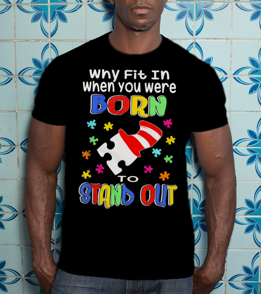 Why Fit In When You Were Born To Stand Out Puzzle Pieces Hat T-Shirt