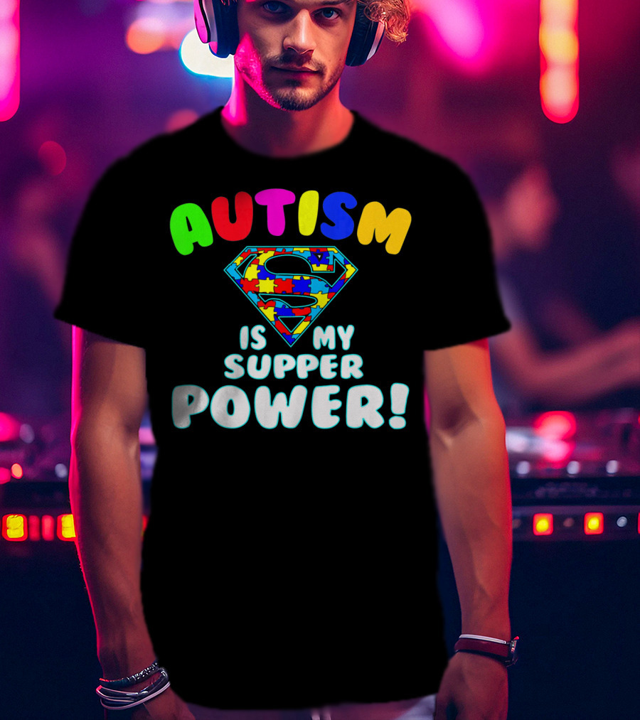 Autism Is My Super Power Autism Awareness T-Shirt