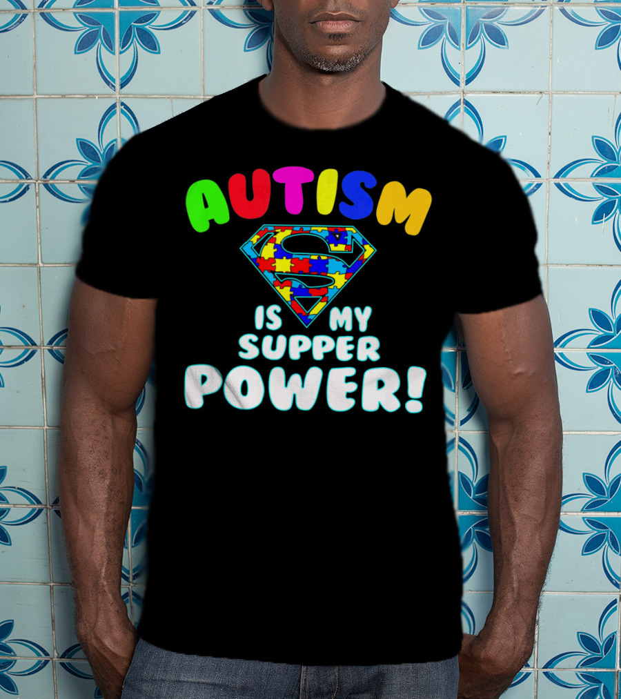 Autism Is My Super Power Autism Awareness T-Shirt