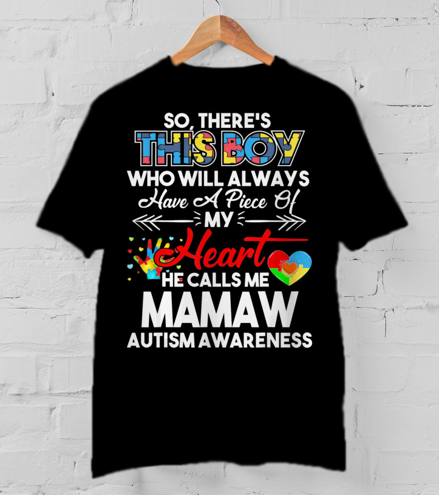 So There's This Boy Who Will Always Have A Piece Of My Heart He Calls Me Mamaw Autism Awareness T-Shirt