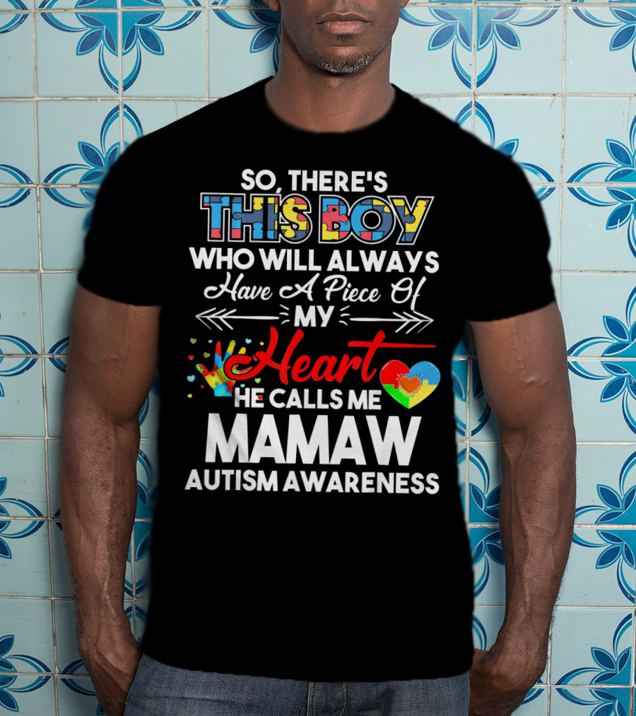 So There's This Boy Who Will Always Have A Piece Of My Heart He Calls Me Mamaw Autism Awareness T-Shirt