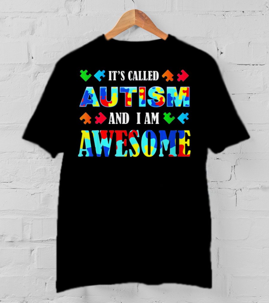 It's Called Autism And I Am Awesome Autism Awareness T-Shirt