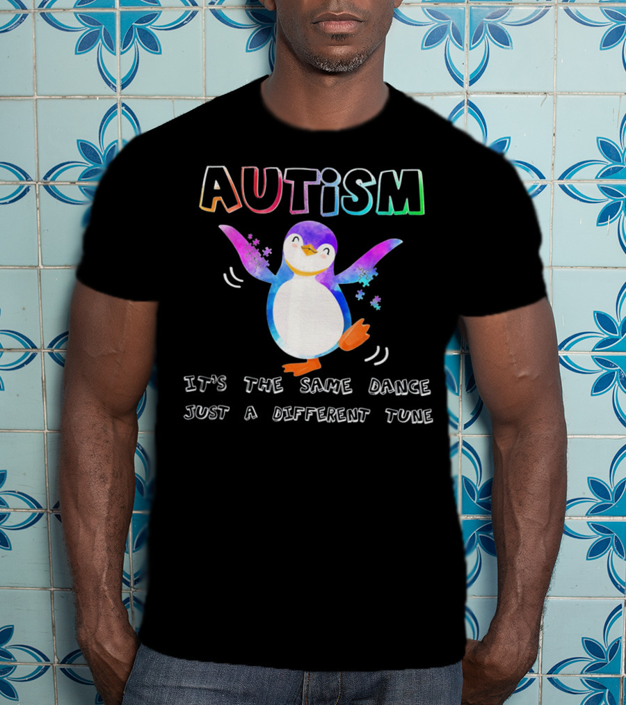 AUTISM Penguin It's The Same Dance Just A Different Tune T-Shirt