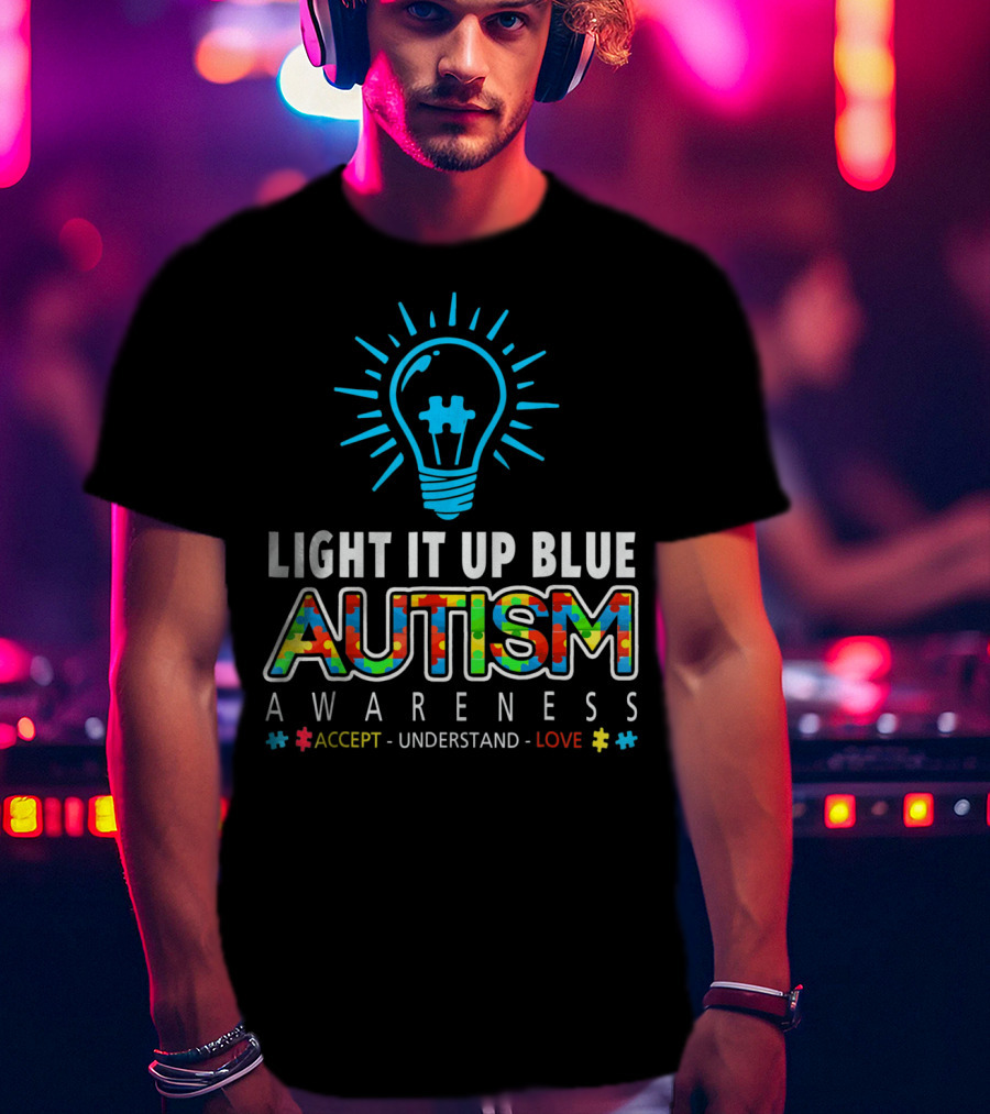 Light It Up Blue Autism Awareness Accept Understand Love T-Shirt