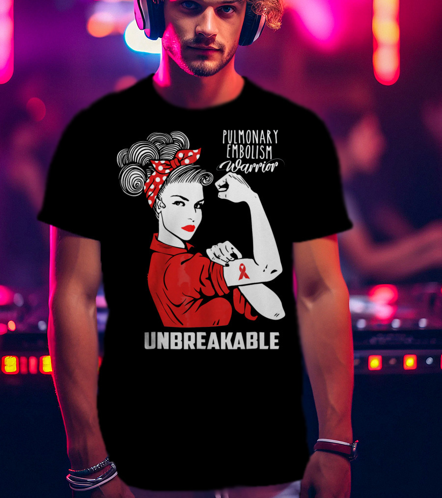 Pulmonary Embolism Warrior Unbreakable Rosie The Riveter T-Shirt