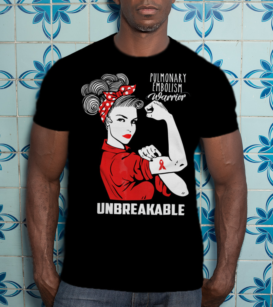Pulmonary Embolism Warrior Unbreakable Rosie The Riveter T-Shirt