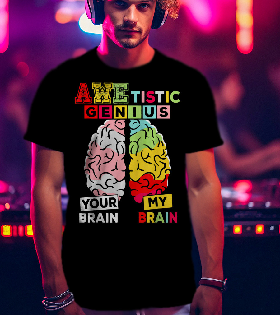 AWEtistic Genius Your Brain My Brain Autism Awareness T-Shirt