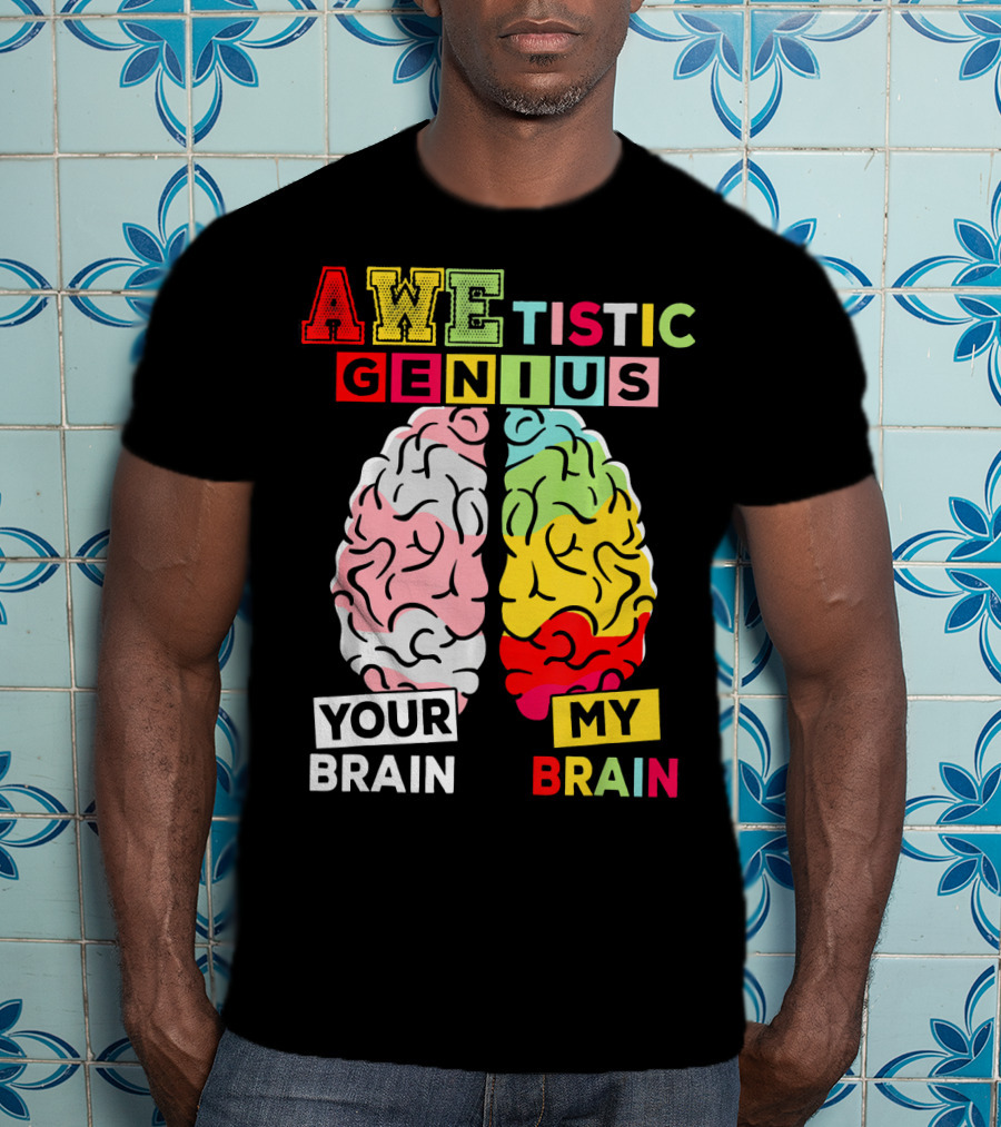 AWEtistic Genius Your Brain My Brain Autism Awareness T-Shirt