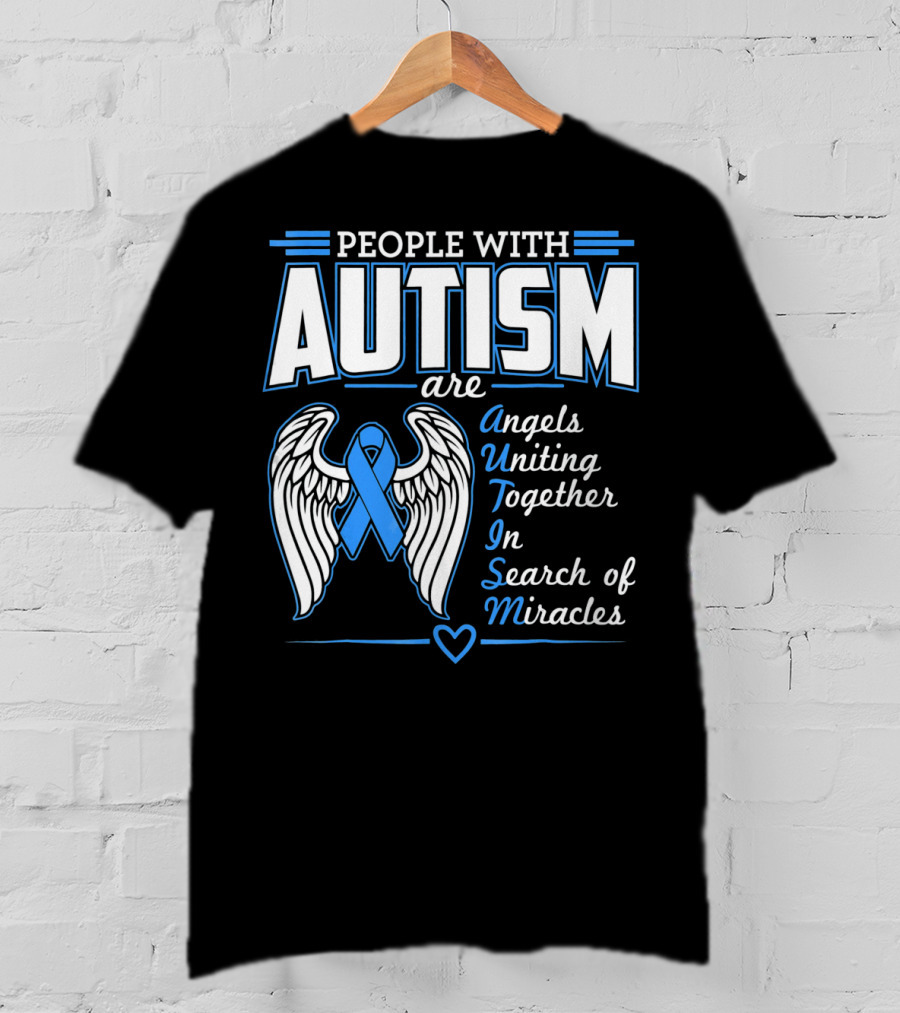 People With Autism Are Angels Uniting Together In Search Of Miracles T-Shirt