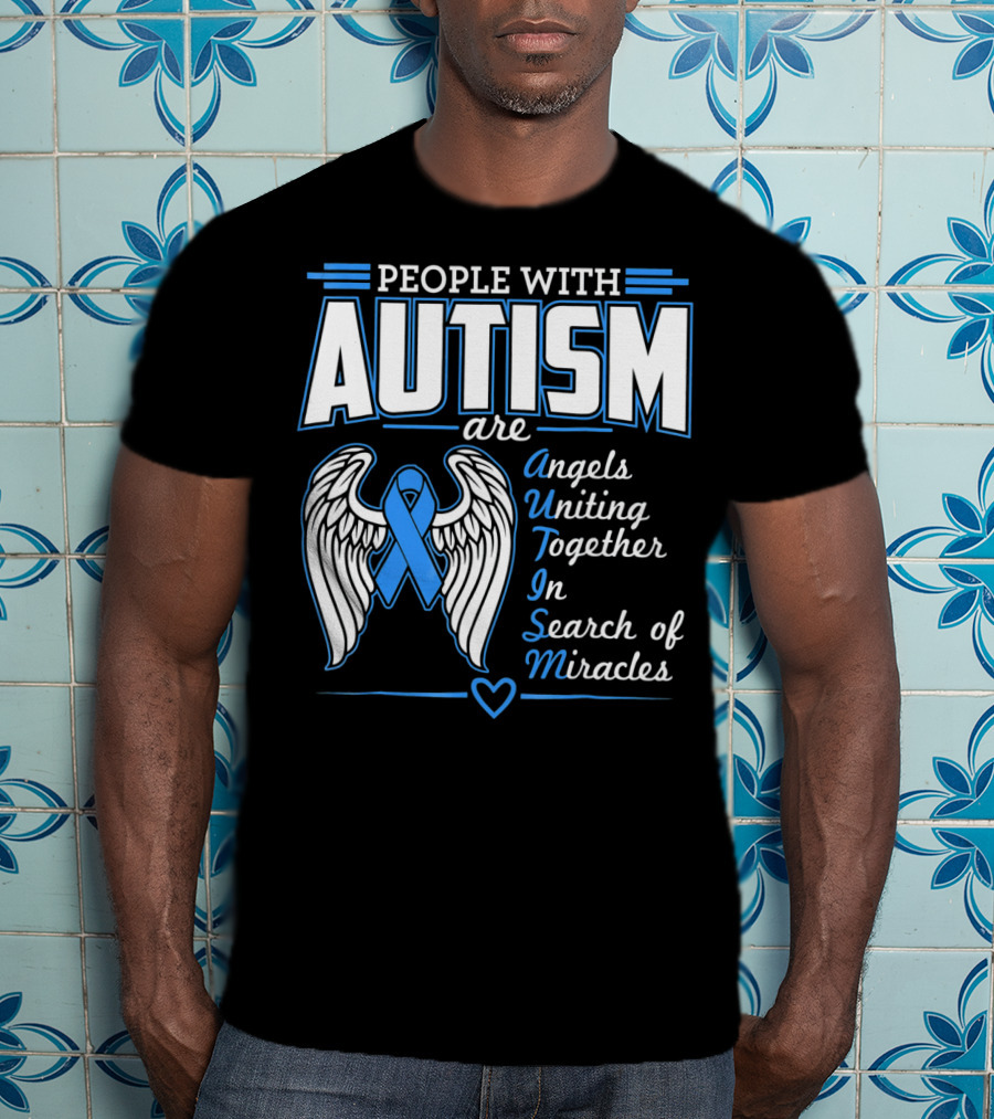 People With Autism Are Angels Uniting Together In Search Of Miracles T-Shirt