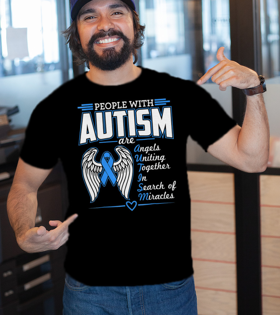 People With Autism Are Angels Uniting Together In Search Of Miracles T-Shirt