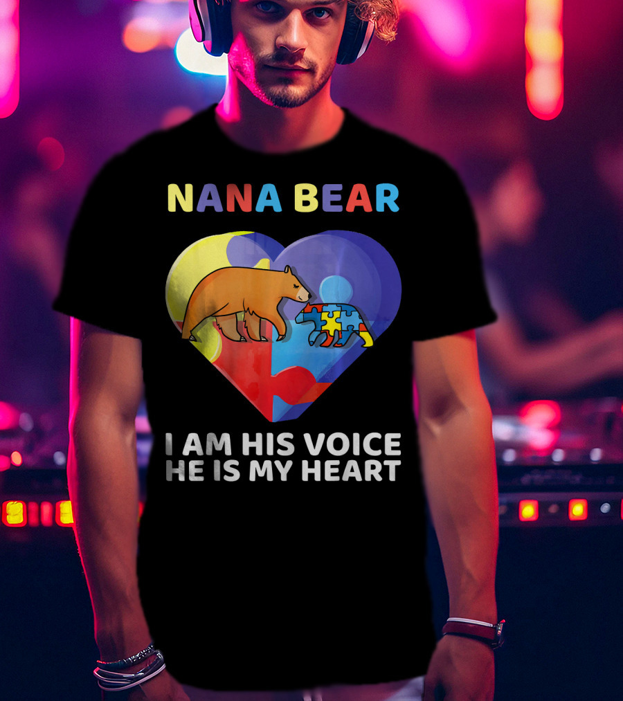 Nana Bear Autism Awareness I Am His Voice He Is My Heart T-Shirt