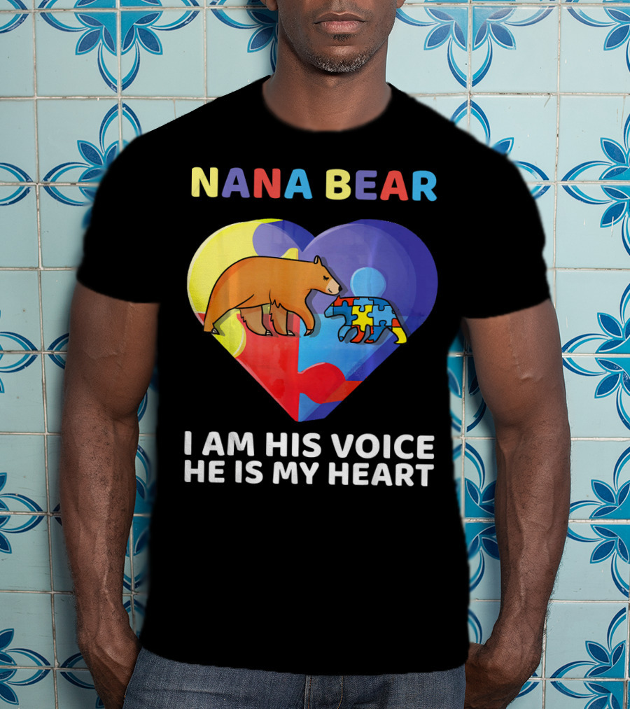 Nana Bear Autism Awareness I Am His Voice He Is My Heart T-Shirt
