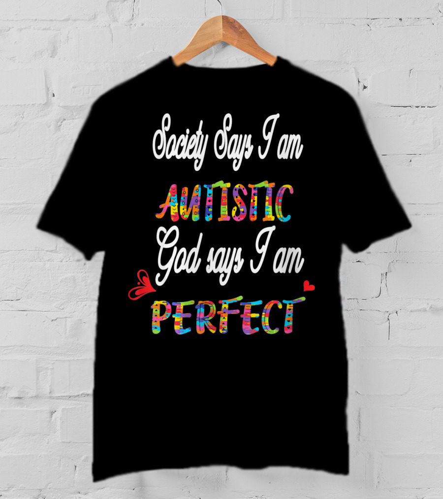 Society Says I Am Autistic God Says I Am Perfect T-Shirt