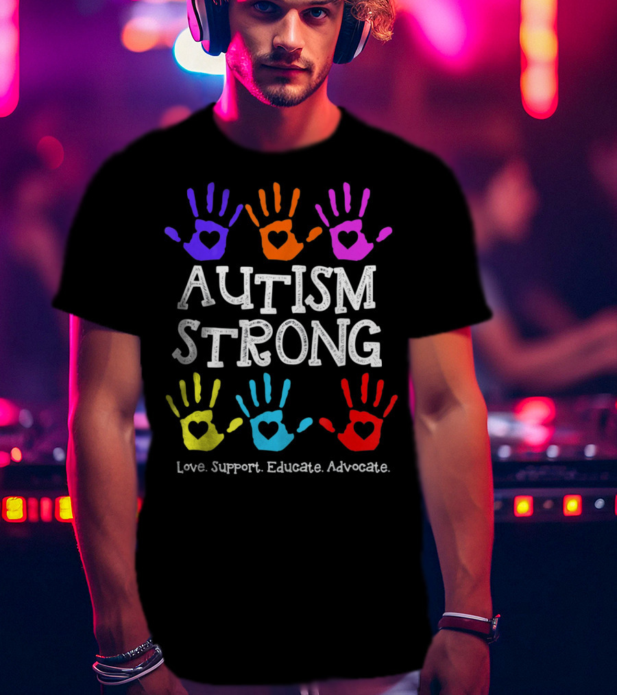 Autism Strong Love Support Educate Advocate Colorful Handprints T-Shirt