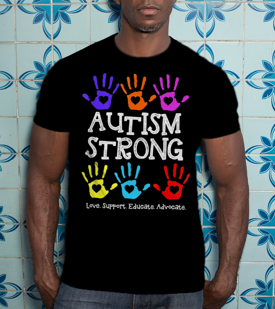 Autism Strong Love Support Educate Advocate Colorful Handprints T-Shirt