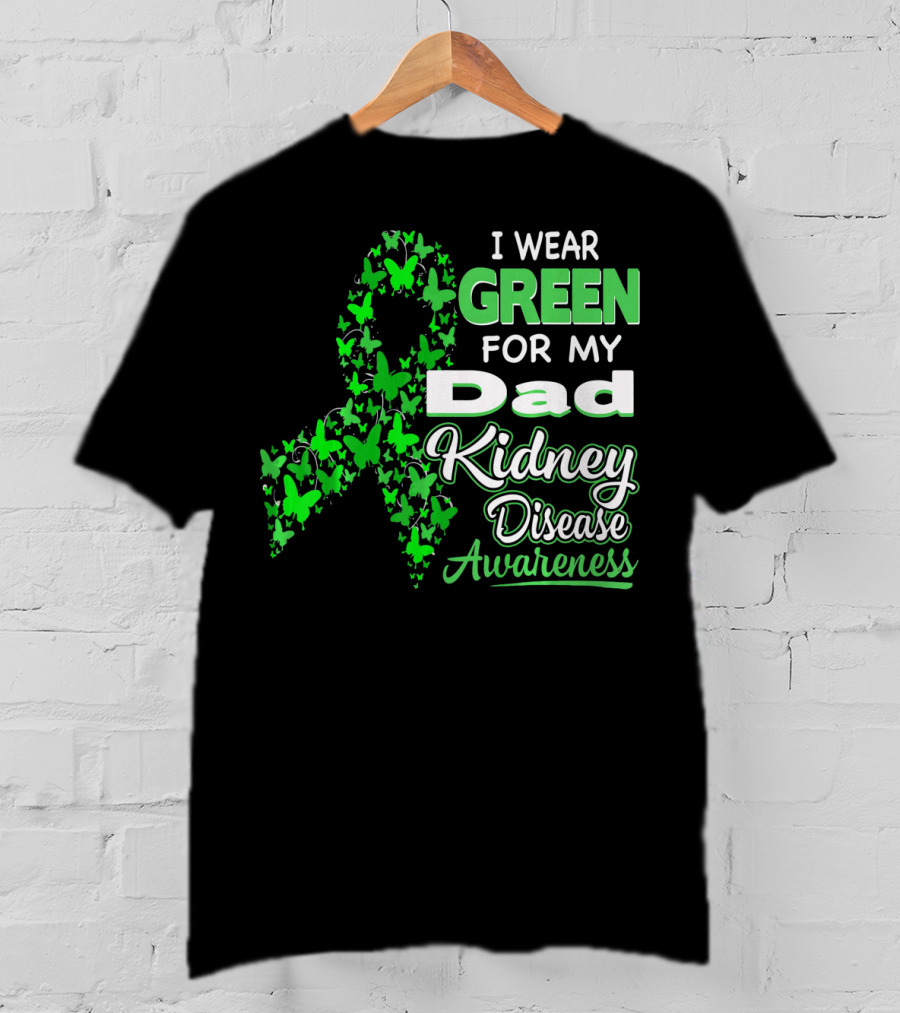 I Wear Green For My Dad Kidney Disease Awareness T-Shirt