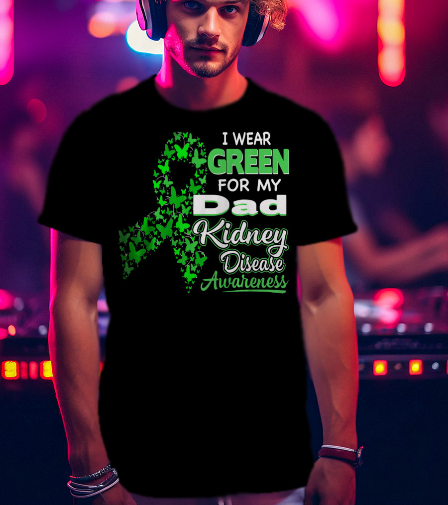 I Wear Green For My Dad Kidney Disease Awareness T-Shirt