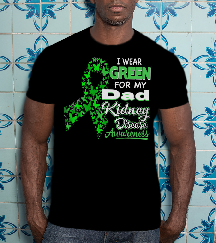 I Wear Green For My Dad Kidney Disease Awareness T-Shirt