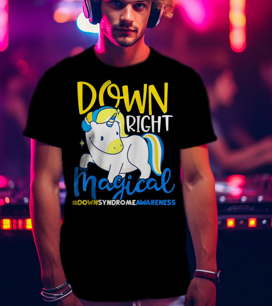 Down Right Magical Unicorn #DownSyndromeAwareness T-Shirt