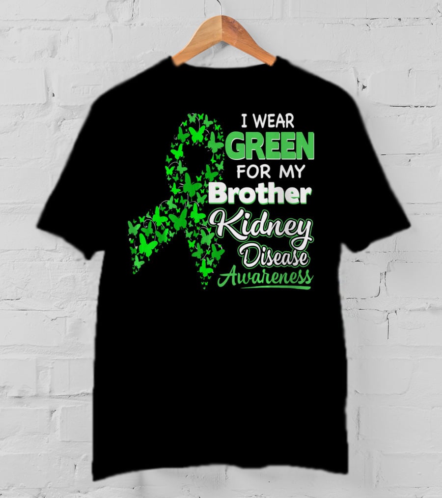 I Wear Green For My Brother Kidney Disease Awareness T-Shirt