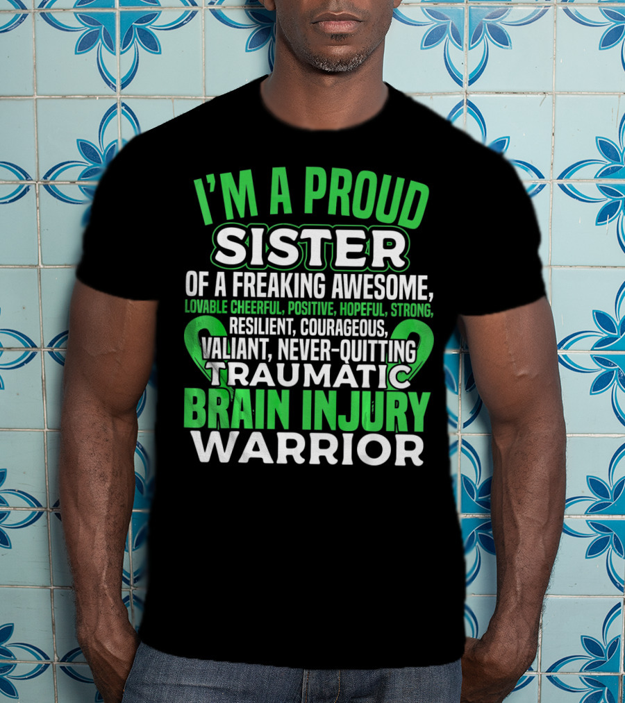I'm A Proud Sister Of A Freaking Awesome Traumatic Brain Injury Warrior T-Shirt