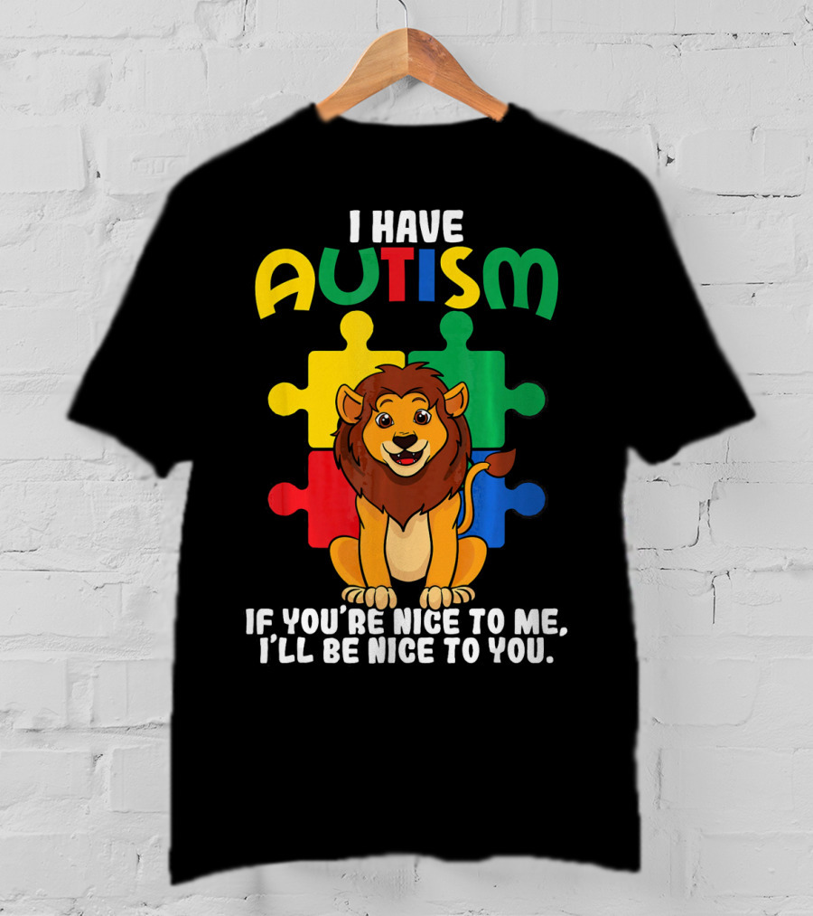 I Have Autism Puzzle Piece Lion If You're Nice To Me I'll Be Nice To You T-Shirt