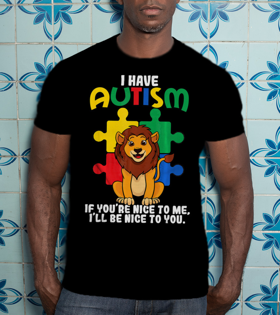 I Have Autism Puzzle Piece Lion If You're Nice To Me I'll Be Nice To You T-Shirt
