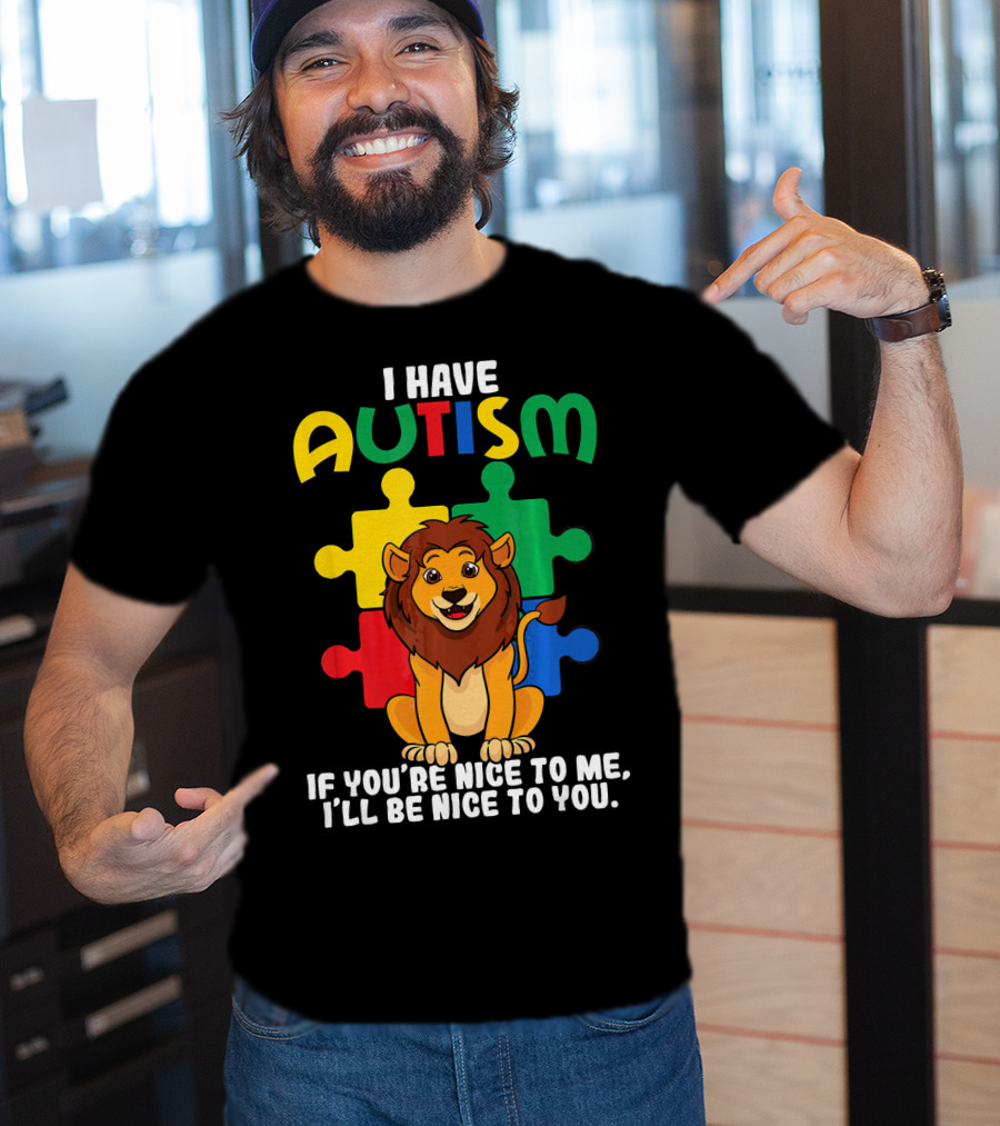 I Have Autism Puzzle Piece Lion If You're Nice To Me I'll Be Nice To You T-Shirt