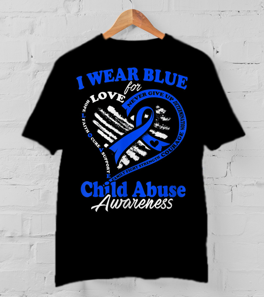I Wear Blue For Love Child Abuse Awareness Hope Faith Support Strength T-Shirt