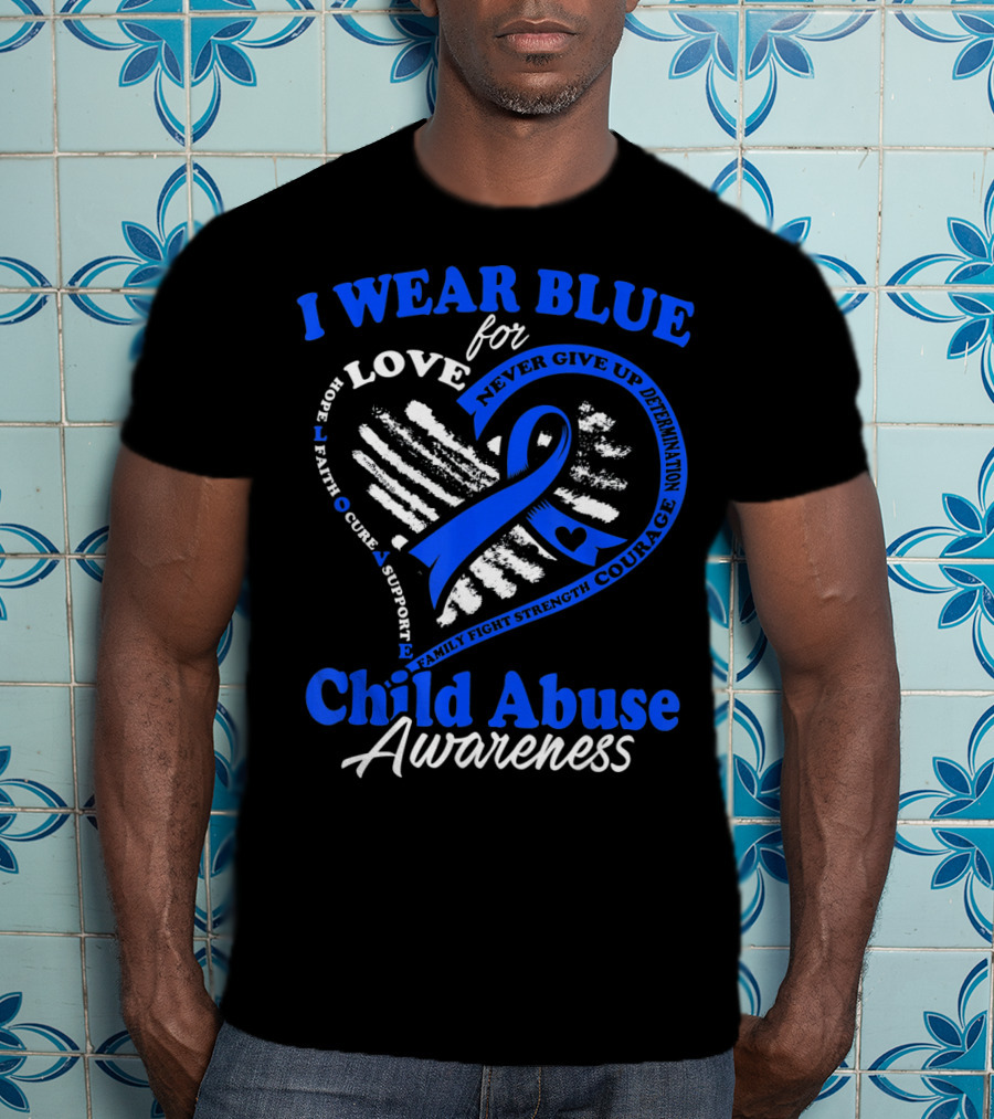 I Wear Blue For Love Child Abuse Awareness Hope Faith Support Strength T-Shirt