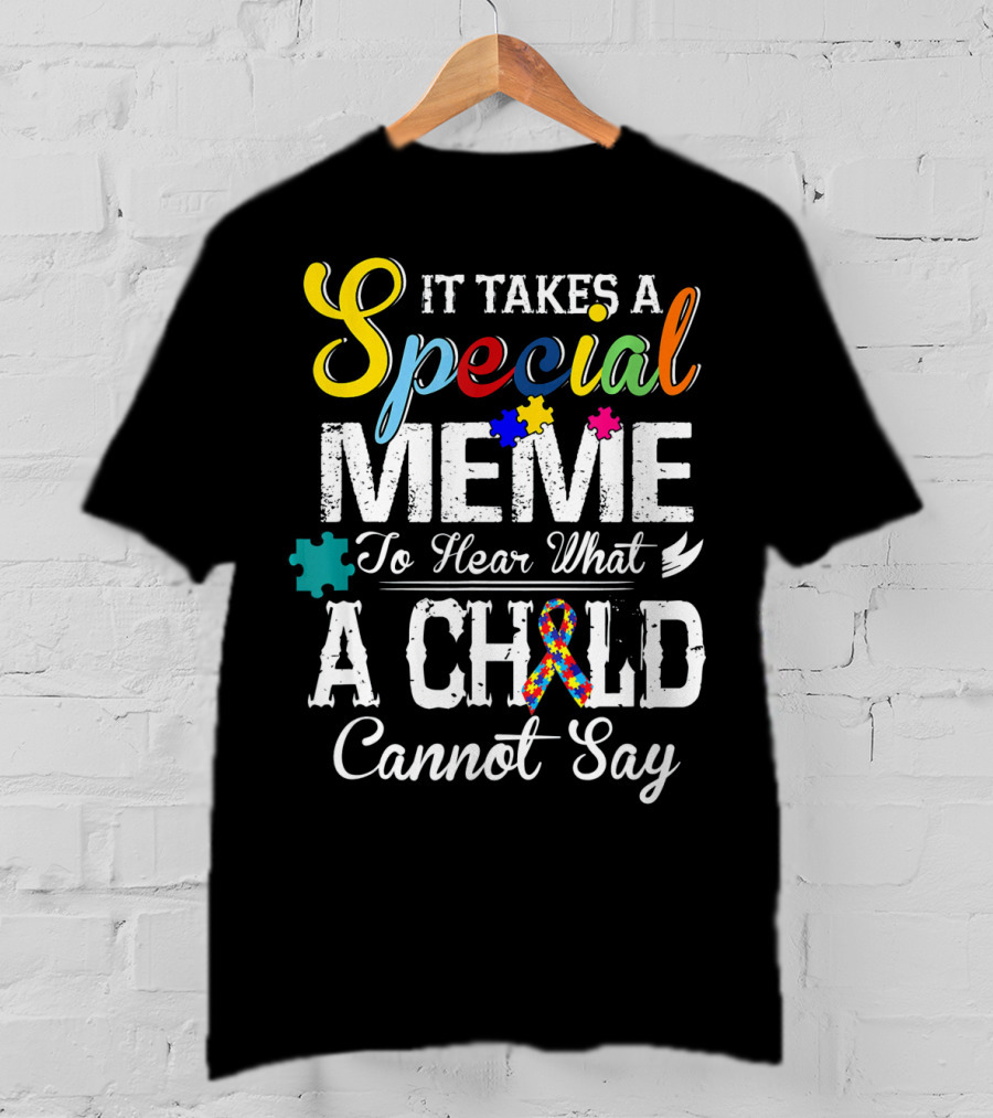 It Takes A Special Meme To Hear What A Child Cannot Say Autism Awareness T-Shirt