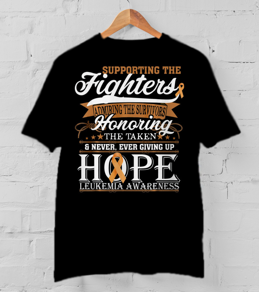 Supporting The Fighters Admiring The Survivors Honoring The Taken Never Giving Up Hope Leukemia Awareness T-Shirt