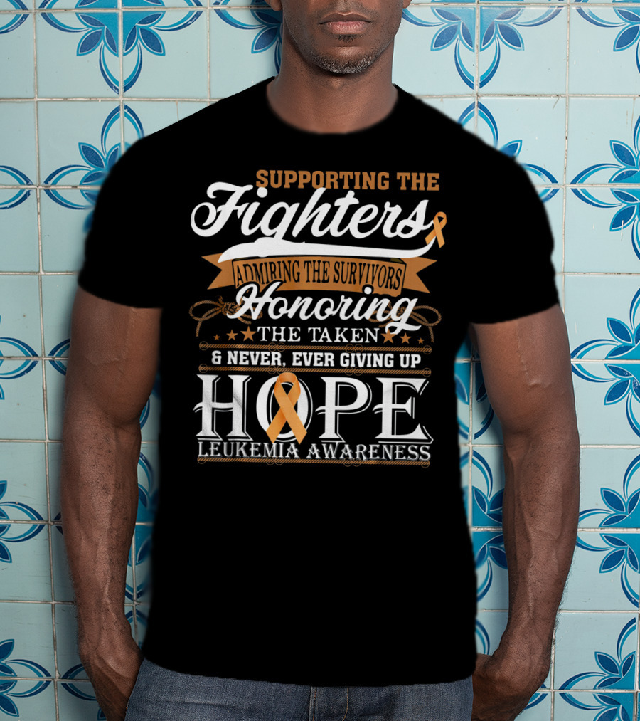 Supporting The Fighters Admiring The Survivors Honoring The Taken Never Giving Up Hope Leukemia Awareness T-Shirt