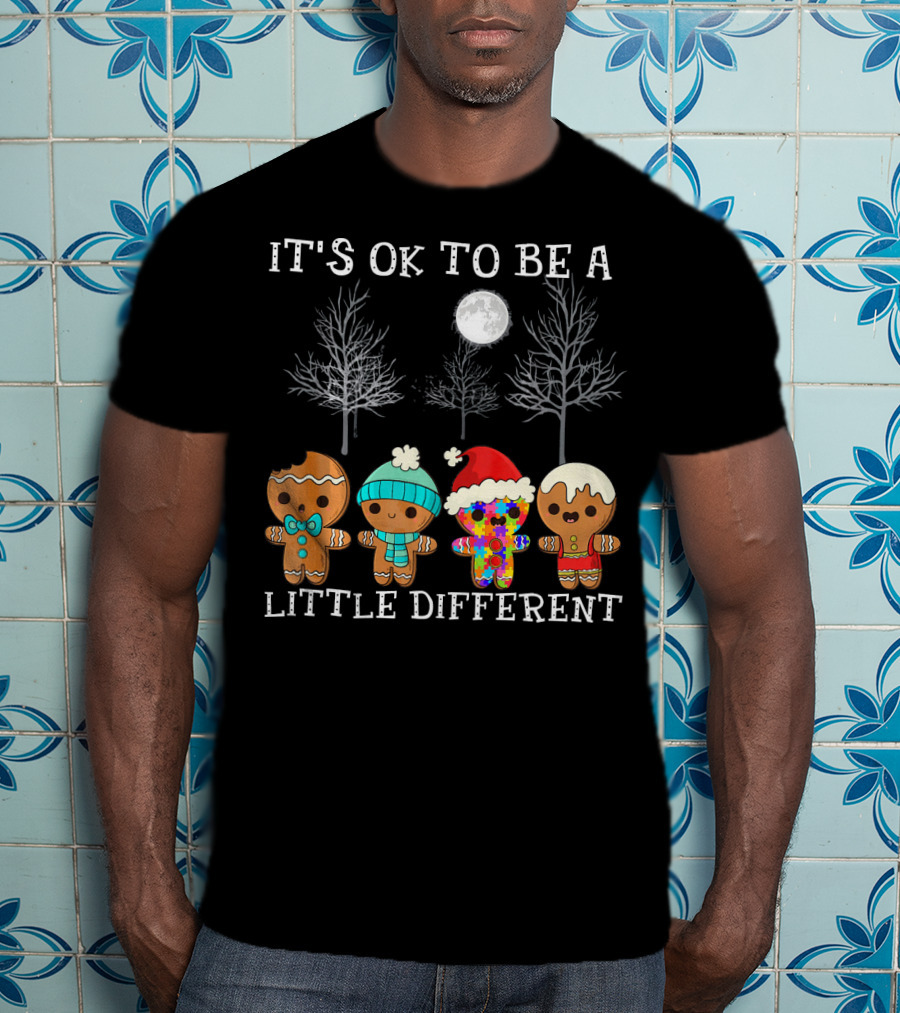 It's Ok To Be A Little Different Gingerbread Cookies Winter Holiday T-Shirt