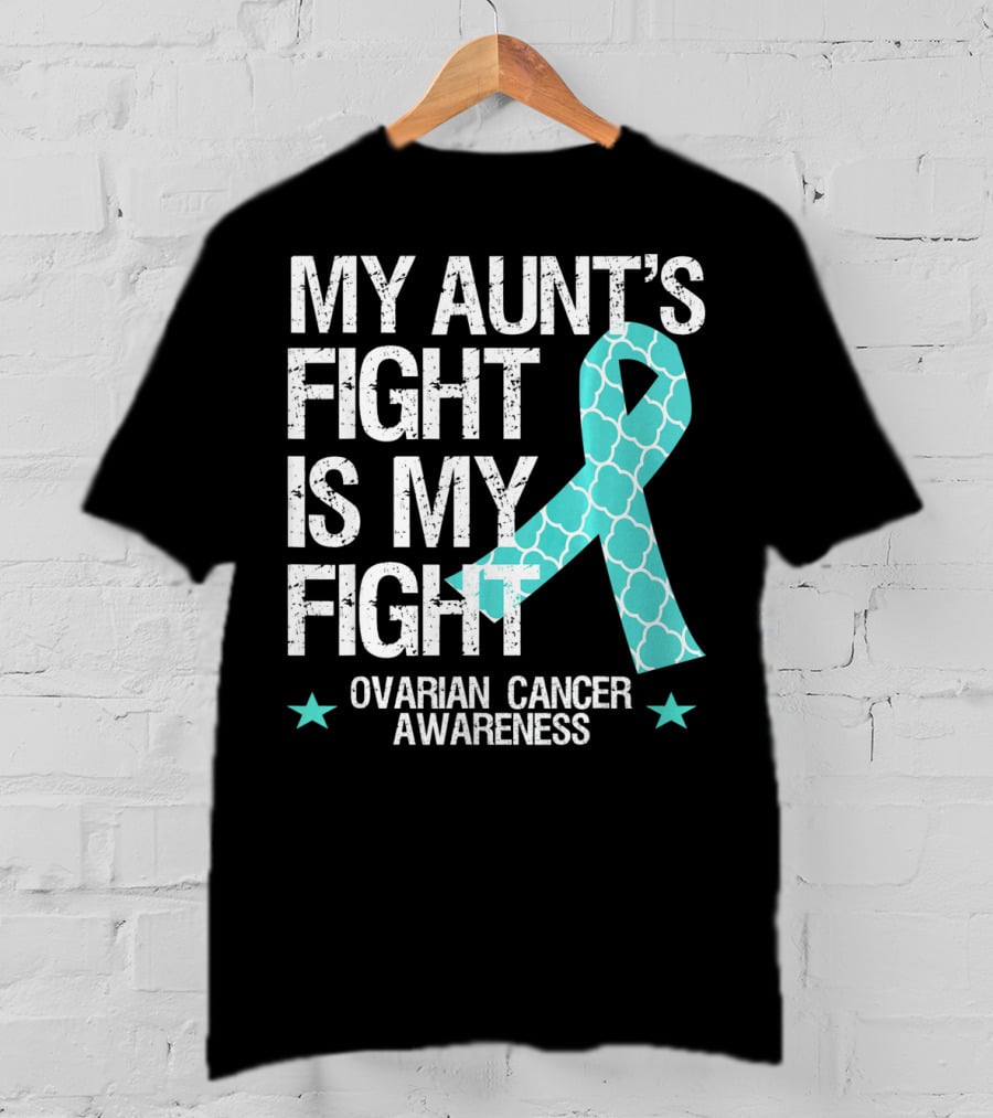 My Aunt's Fight Is My Fight Ovarian Cancer Awareness T-Shirt