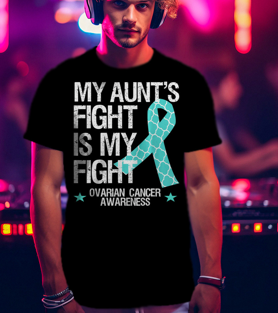 My Aunt's Fight Is My Fight Ovarian Cancer Awareness T-Shirt